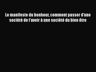 [PDF Download] Le manifeste du bonheur comment passer d'une société de l'avoir à une société