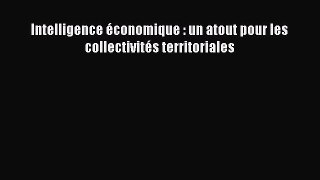 [PDF Download] Intelligence économique : un atout pour les collectivités territoriales [Read]