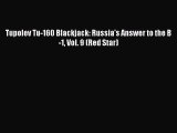 [PDF Download] Tupolev Tu-160 Blackjack: Russia's Answer to the B-1 Vol. 9 (Red Star) [PDF]