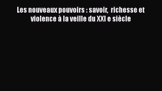 [PDF Download] Les nouveaux pouvoirs : savoir  richesse et violence à la veille du XXI e siècle