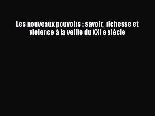 [PDF Download] Les nouveaux pouvoirs : savoir  richesse et violence à la veille du XXI e siècle