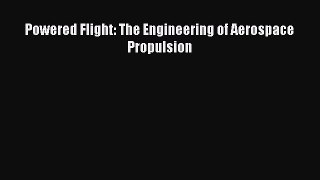 [PDF Download] Powered Flight: The Engineering of Aerospace Propulsion [PDF] Full Ebook