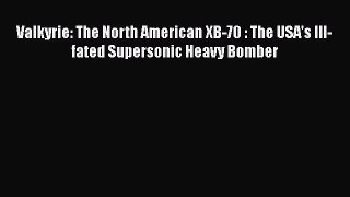 [PDF Download] Valkyrie: The North American XB-70 : The USA's Ill-fated Supersonic Heavy Bomber