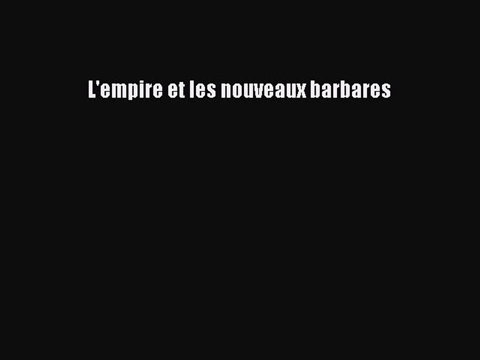 [PDF Télécharger] L'empire et les nouveaux barbares [PDF] Complet Ebook
