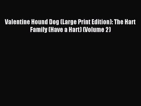 (PDF Download) Valentine Hound Dog (Large Print Edition): The Hart Family (Have a Hart) (Volume