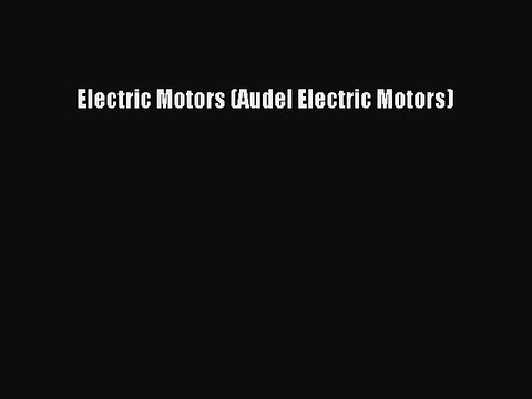 [PDF Download] Electric Motors (Audel Electric Motors) [Download] Online