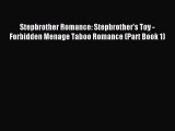 (PDF Download) Stepbrother Romance: Stepbrother's Toy - Forbidden Menage Taboo Romance (Part