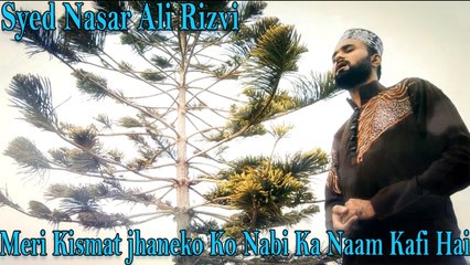 Syed Nasar Ali Rizvi - Meri Kismat jhaneko Ko Nabi Ka Naam Kafi Hai