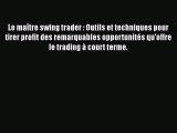 [PDF Download] Le maître swing trader : Outils et techniques pour tirer profit des remarquables