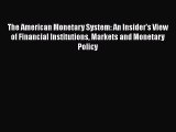 The American Monetary System: An Insider's View of Financial Institutions Markets and Monetary