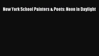 [PDF Download] New York School Painters & Poets: Neon in Daylight [Read] Full Ebook