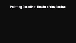 [PDF Download] Painting Paradise: The Art of the Garden [Read] Full Ebook