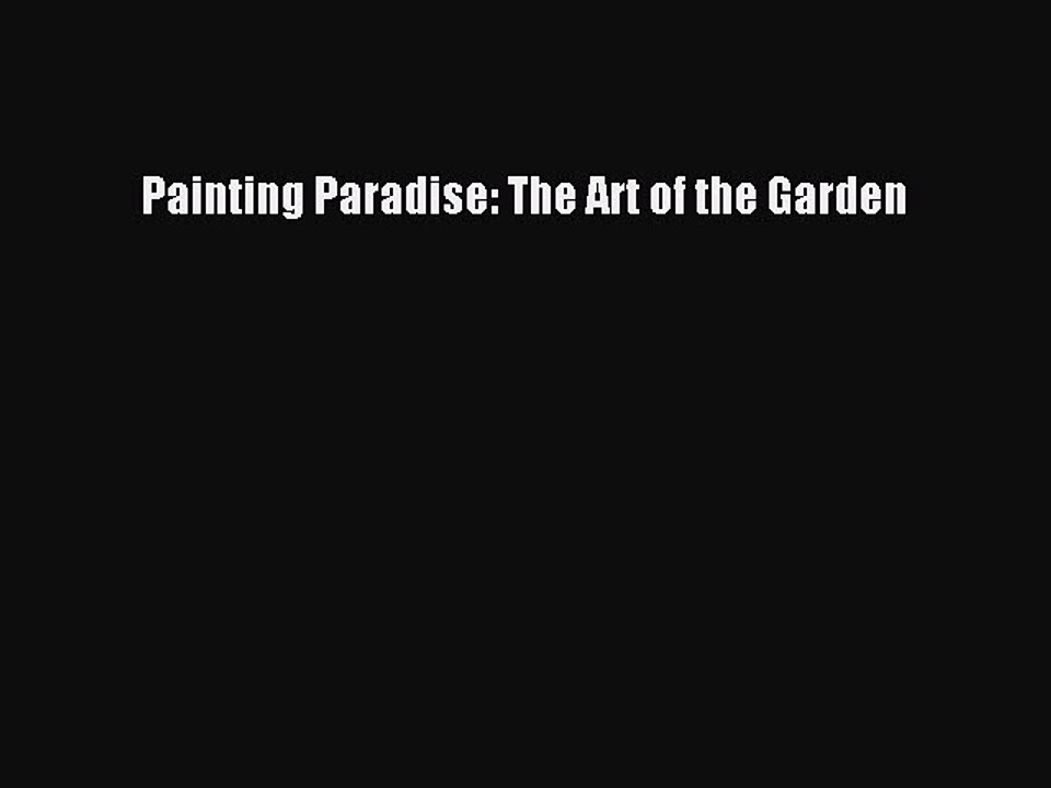 [PDF Download] Painting Paradise: The Art of the Garden [Read] Full Ebook