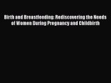 Birth and Breastfeeding: Rediscovering the Needs of Women During Pregnancy and Childbirth Read