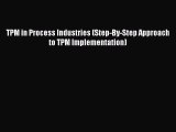 (PDF Download) TPM in Process Industries (Step-By-Step Approach to TPM Implementation) Read