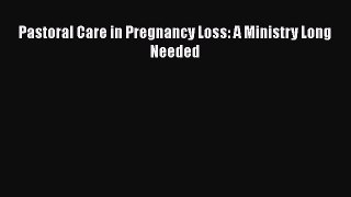 Pastoral Care in Pregnancy Loss: A Ministry Long Needed  PDF Download