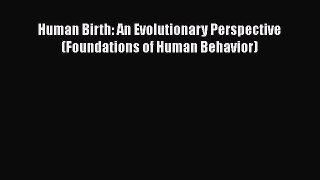 Human Birth: An Evolutionary Perspective (Foundations of Human Behavior) Read Online PDF