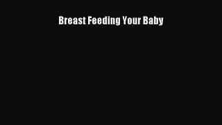 Breast Feeding Your Baby Free Download Book