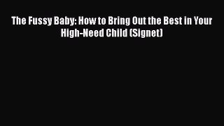 The Fussy Baby: How to Bring Out the Best in Your High-Need Child (Signet)  Free Books