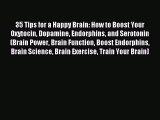 (PDF Download) 35 Tips for a Happy Brain: How to Boost Your Oxytocin Dopamine Endorphins and