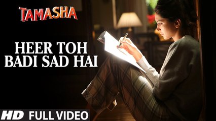 'HEER TOH BADI SAD HAI' full VIDEO song | Tamasha Songs | Ranbir Kapoor, Deepika Padukone |Movie song