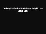 (PDF Download) The Ladybird Book of Mindfulness (Ladybirds for Grown-Ups) Read Online