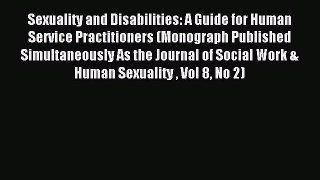 (PDF Download) Sexuality and Disabilities: A Guide for Human Service Practitioners (Monograph