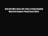 (PDF Download) How We Met: Real-Life Tales of How Happily Married Couples Found Each Other