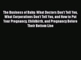 The Business of Baby: What Doctors Don't Tell You What Corporations Don't Tell You and How