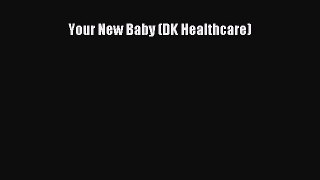 Your New Baby (DK Healthcare)  Free Books
