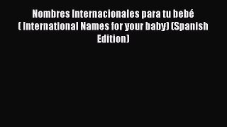 Nombres Internacionales para tu bebé ( International Names for your baby) (Spanish Edition)