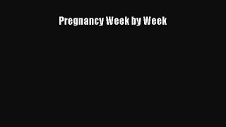 Pregnancy Week by Week  Free PDF