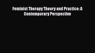 Feminist Therapy Theory and Practice: A Contemporary Perspective Read Online PDF