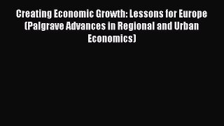 Creating Economic Growth: Lessons for Europe (Palgrave Advances in Regional and Urban Economics)