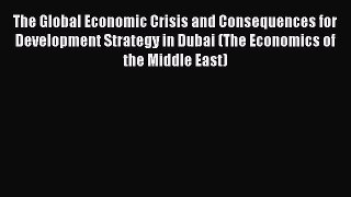 The Global Economic Crisis and Consequences for Development Strategy in Dubai (The Economics