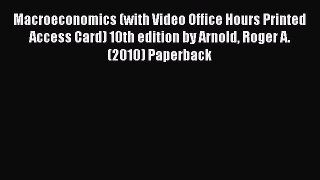 Macroeconomics (with Video Office Hours Printed Access Card) 10th edition by Arnold Roger A.