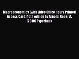 Macroeconomics (with Video Office Hours Printed Access Card) 10th edition by Arnold Roger A.