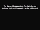 The World of Consumption: The Material and Cultural Revisited (Economics as Social Theory)