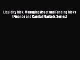Liquidity Risk: Managing Asset and Funding Risks (Finance and Capital Markets Series) Read