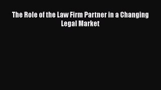 The Role of the Law Firm Partner in a Changing Legal Market  Free Books