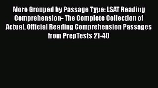 More Grouped by Passage Type: LSAT Reading Comprehension- The Complete Collection of Actual