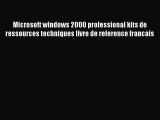 [PDF Télécharger] Microsoft windows 2000 professional kits de ressources techniques livre de