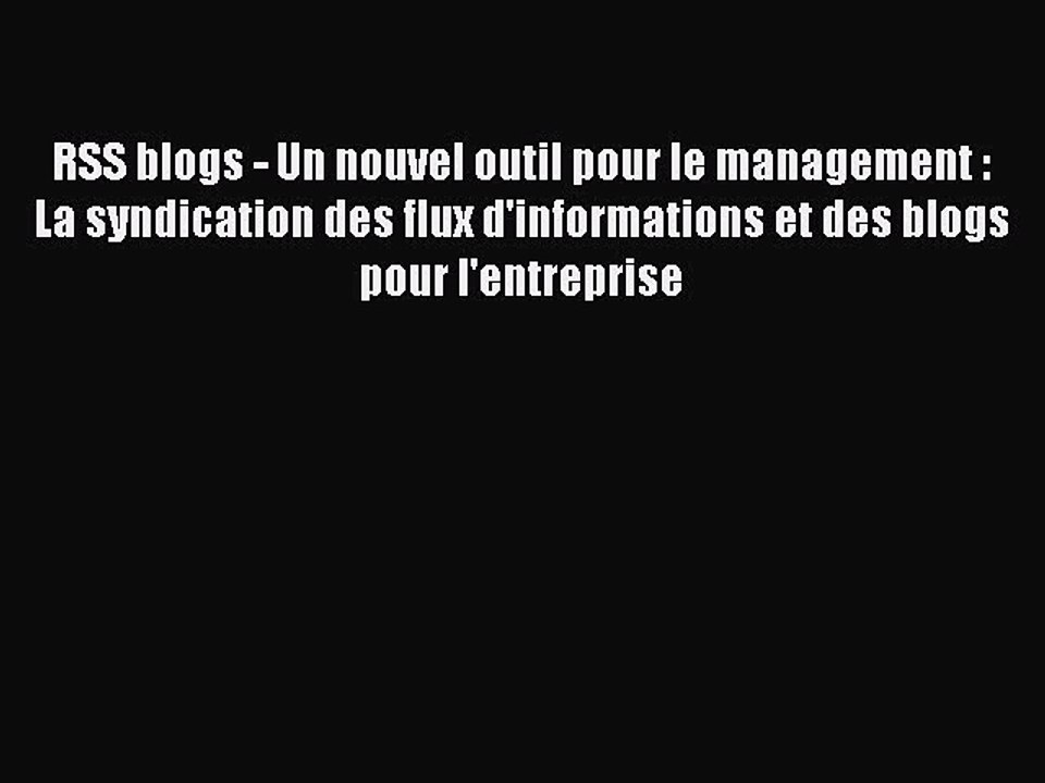 [PDF Télécharger] RSS blogs - Un nouvel outil pour le management : La syndication des flux