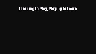 Learning to Play Playing to Learn  Free Books
