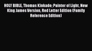 HOLY BIBLE Thomas Kinkade Painter of Light New King James Version Red Letter Edition (Family