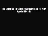 The Complete IEP Guide: How to Advocate for Your Special Ed Child  Free Books