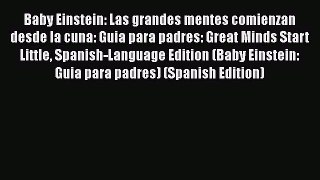 Baby Einstein: Las grandes mentes comienzan desde la cuna: Guia para padres: Great Minds Start