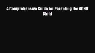 A Comprehensive Guide for Parenting the ADHD Child  Free Books