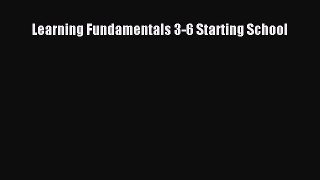 Learning Fundamentals 3-6 Starting School  Free Books
