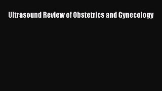 Ultrasound Review of Obstetrics and Gynecology  Free Books